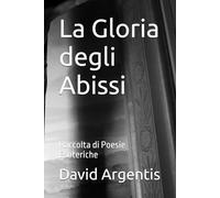 La Gloria degli Abissi: Raccolta di Poesie Esoteriche