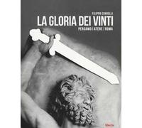 La gloria dei vinti. Pergamo, Atene, Roma. Catalogo della mostra (Roma, 18 aprile-7 settembre 2014