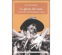 La gloria del mais. E altri scritti sull'alimentazione veneta