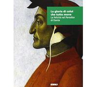 La gloria di colui che tutto. La felicità nel «Paradiso» di Dante