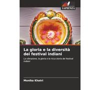 La gloria e la diversità dei festival indiani: La vibrazione, la gloria e la ricca storia dei festival indiani