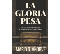 LA GLORIA PESA: Lo que realmente sucedió en el Tabernáculo y en el Templo