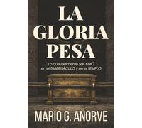 LA GLORIA PESA: Lo que realmente sucedió en el Tabernáculo y en el Templo