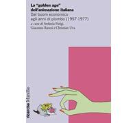 La «golden age» dell’animazione italiana. Dal boom economico agli anni di piombo (1957-1977)