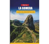 LA GOMERA GUIDA ESCURSIONISTICA 2027: Percorsi nella Foresta di Garajonay, sentieri Valle Gran Rey e itinerari giornalieri per amanti indipendenti della natura: 76