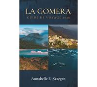 LA GOMERA GUIDE DE VOYAGE 2026: L'île espagnole de l'Atlantique, avec ses forêts ancestrales, ses globicéphales errants, ses criques secrètes, ses ... et une langue sifflée du monde moderne.