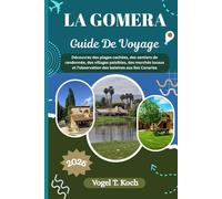 LA GOMERA GUIDE DE VOYAGE: Découvrez des plages cachées, des sentiers de randonnée, des villages paisibles, des marchés locaux et l'observation des baleines aux îles Canaries
