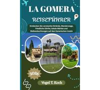 LA GOMERA REISEFÜHRER: Entdecken Sie versteckte Strände, Wanderwege, friedliche Dörfer, lokale Märkte und Walbeobachtungen auf den Kanarischen Inseln