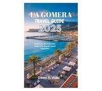 LA GOMERA TRAVEL GUIDE 2025: Experience the Authentic Charm of a Spanish Island Unspoiled