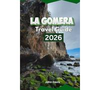 La Gomera Travel Guide 2026: Your guide to Where to Stay, Hidden Beaches, Hiking Trails, and Itineraries for an Unforgettable Canary Islands Vacation