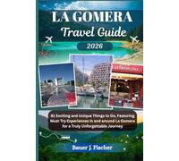 LA GOMERA TRAVEL GUIDE: 81 Exciting and Unique Things to Do, Featuring Must Try Experiences in and around La Gomera for a Truly Unforgettable Journey