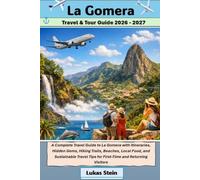 La Gomera Travel & Tour Guide 2026 - 2027: A Complete Travel Guide to La Gomera with Itineraries, Hidden Gems, Hiking Trails, Beaches, Local Food, and ... Tips for First-Time and Returning Visitors
