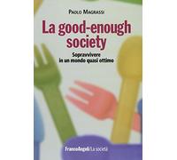 La good-enough society. Sopravvivere in un mondo quasi ottimo