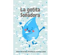 La gotita soñadora: La historia de una gotita y sus aventuras