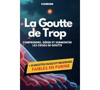 LA GOUTTE DE TROP: Comprendre, Gérer et Surmonter les crises de goutte