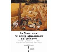 La governance nel diritto internazionale dell'ambiente (Atti del convegno DASS SIDI-14 aprile 2023 -Università cattolica del Sacro Cuore - sede di Piacenza)
