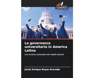 La governance universitaria in America Latina: Una revisione sistematica dei modelli esistenti