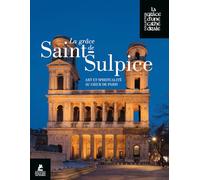 La grâce de Saint-Sulpice: Art et spiritualité au coeur de Paris