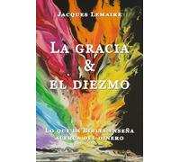 La gracia & el diezmo: Lo que la Biblia enseña acerca del dinero