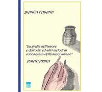 «La grafia dell'amore e dell'odio e altri metodi di conoscenza dell'essere umano». Nuova ediz.. Vol. 1