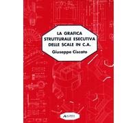 La grafica strutturale esecutiva delle scale in c.a. Terminologia, tipologia, finiture, computo metrico, geometria delle armature...