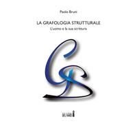 La Grafologia Strutturale. L'Uomo E La Sua Scritura - Bruni Paolo - 2022