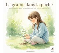La graine dans la poche: Une histoire pour les enfants qui ont perdu quelqu’un
