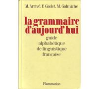 La Grammaire D'Aujourd'Hui. Guide Alphabetique De Linguistique Francaise: - 800 ARTICLES CLASSES ALPHABETIQUEMENT