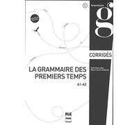 La grammaire des premiers temps: A1-A2, corrigés et transcriptions