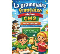 la grammaire française niveau cm2 par les exercices: cahier d'apprentissage de grammaire et d'exercices corrigés pour les élèves de niveau cm2