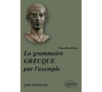 La grammaire grecque par l'exemple - nouvelle édition