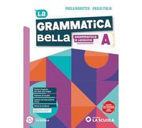 La grammatica bella. Per le Scuole superiori. Con e-book. Con espansione online. Grammatica e lessico- Comunicazione e scrittura (Vol. A-B)