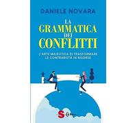 La grammatica dei conflitti. L'arte maieutica di trasformare la contrarietà in risorse