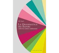 La grammatica dei sapori e delle loro infinite combinazioni