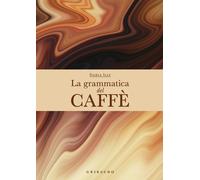 La grammatica del caffè - 2024 - Gribaudo (Passioni)