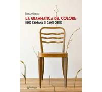La grammatica del colore. Dino Campana e i Canti Orfici