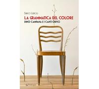 La grammatica del colore. Dino Campana e i Canti Orfici