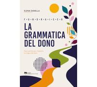 La grammatica del dono: Dieci parole per imparare la lingua del dare