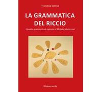 La grammatica del riccio. L'analisi grammaticale ispirata al Metodo Montessori. Nuova ediz.