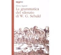La grammatica del silenzio di W. G. Sebald - [Artemide Edizioni]