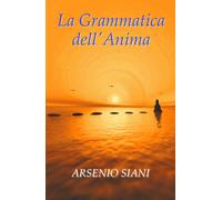 La grammatica dell’anima di Arsenio Siani, 2017, Youcanprint