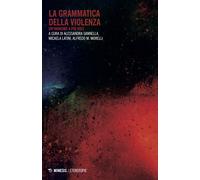 La grammatica della violenza. Un'indagine a più voci - 2017 - Mim