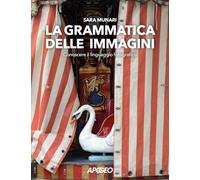 La grammatica delle immagini. Conoscere il linguaggio fotografico