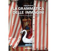 La grammatica delle immagini. Conoscere il linguaggio fotografico