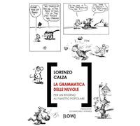 Libri Lorenzo Calza - La Grammatica Delle Nuvole. Per Un Ritorno Al Fumetto Popo