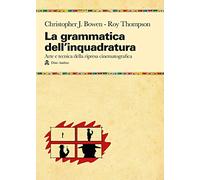 Libri Bowen Christopher J. / Roy Thompson - La Grammatica Dell'inquadratura. Il