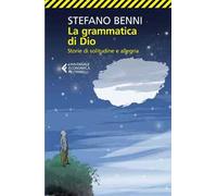 La grammatica di Dio. Storie di solitudine e allegria