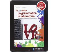 La grammatica in laboratorio. Percorsi-Laboratori per consolidare e sviluppare le competenze linguistiche. Per le Scuole superiori. Con e-book. Con espansione online