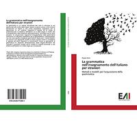 La grammatica nell'insegnamento dell'italiano per stranieri: Metodi e modelli per l'acquisizione della grammatica