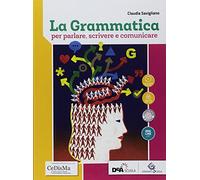 La grammatica per parlare, scrivere e comunicare. Per le Scuole superiori. Con ebook. Con espansione online